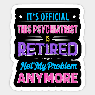 Psychiatrist Retirement Funny Retired Not My Problem Anymore Sticker